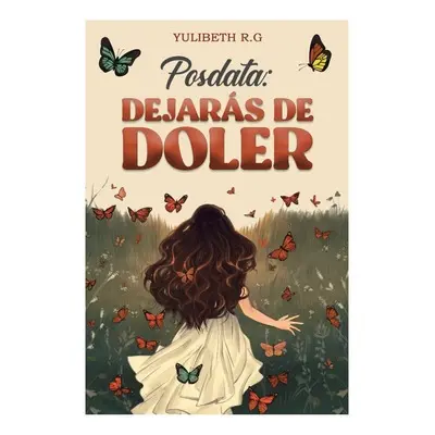 Posdata: Dejaras de Doler Yulibeth R.G