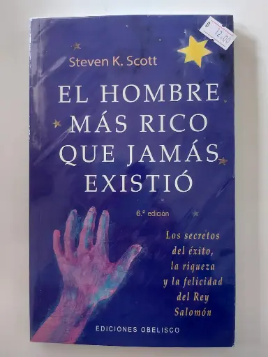 El hombre más rico que jamás existió: los secretos del éxito, la riqueza y la felicidad del rey Salomón Steve Scott