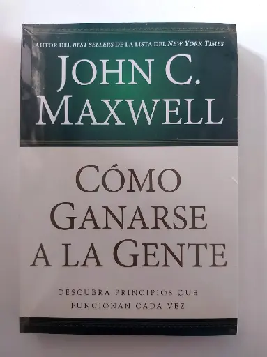 Cómo Ganarse a la Gente John C. Maxwell