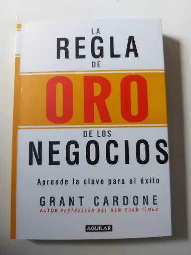 La regla de oro de los negocios Grant Cardone